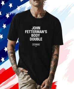 Sen John Fetterman Body Double T Shirt