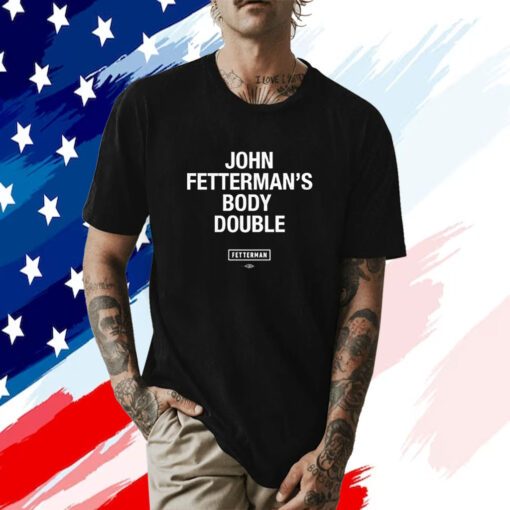 Sen John Fetterman Body Double T Shirt