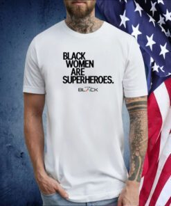 Black Women Are Superheroes Official Shirt