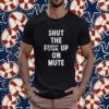 Buzzing Pop Shut The Fuck Up On Mute T-Shirt