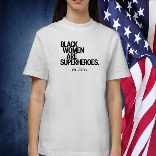 Black Women Are Superheroes Official Shirt