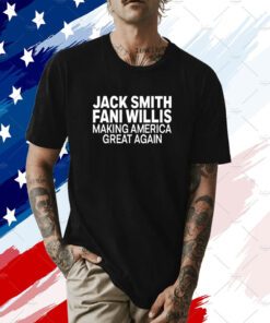 Jack Smith Fani Willis Making America Great Again T-Shirt