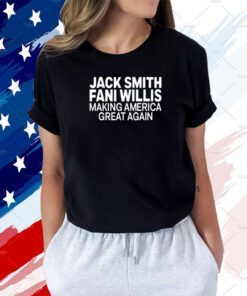 Jack Smith Fani Willis Making America Great Again T-Shirt