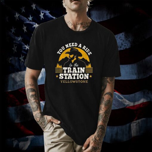 You Need A Ride To The Train Station Yellowstone T-Shirt