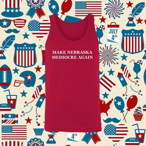 Make Nebraska Mediocre Again Tee Shirt