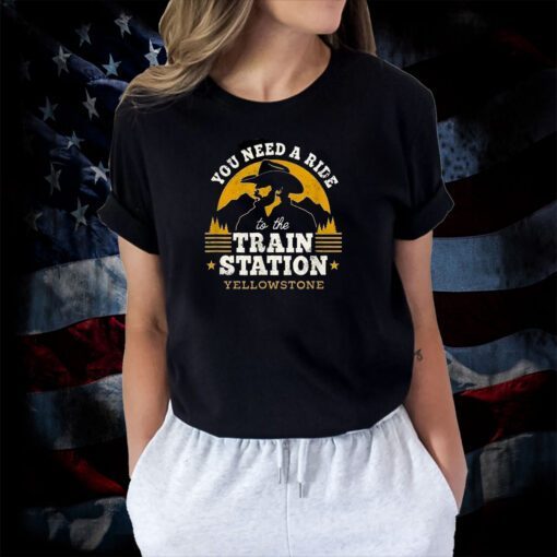 You Need A Ride To The Train Station Yellowstone T-Shirt