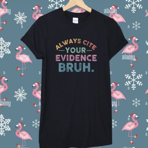 Always Cite Your Evidence Bruh English Teacher Shirts