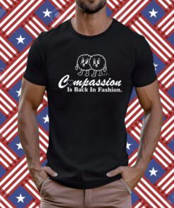 Compassion Is Back In Fashion T-Shirt