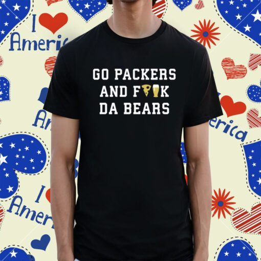 Go Packers And Fuck Da Bears Tee Shirt