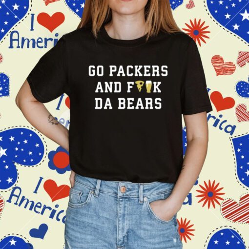 Go Packers And Fuck Da Bears Tee Shirt