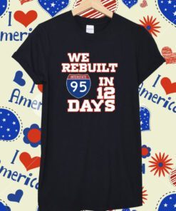 Happy Labor Day We Rebuilt Interstate 95 In 12 Days Tee Shirt