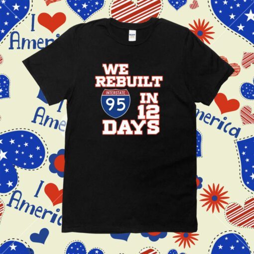 Happy Labor Day We Rebuilt Interstate 95 In 12 Days Tee Shirt