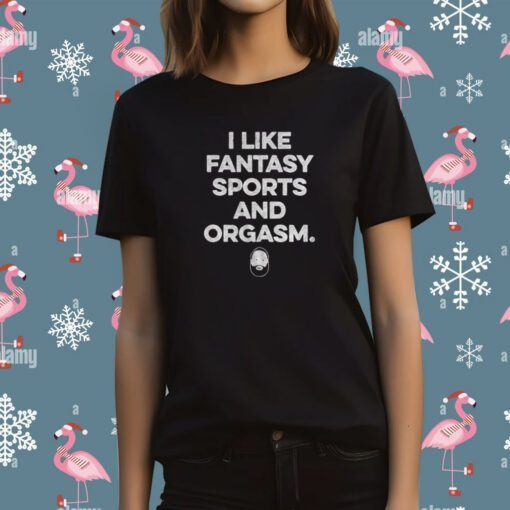 I Like Fantasy Sports And Orgasm T-Shirt