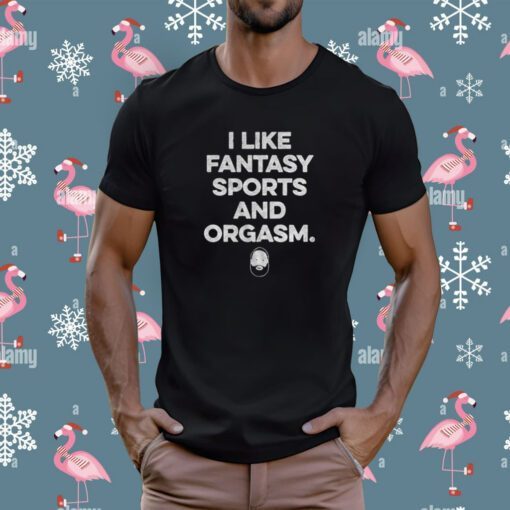 I Like Fantasy Sports And Orgasm T-Shirt