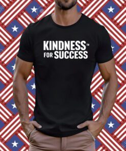 Kindness For Success T-Shirt