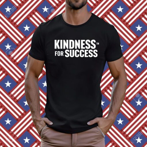 Kindness For Success T-Shirt