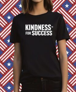 Kindness For Success T-Shirt