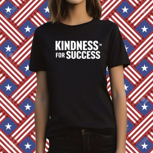 Kindness For Success T-Shirt