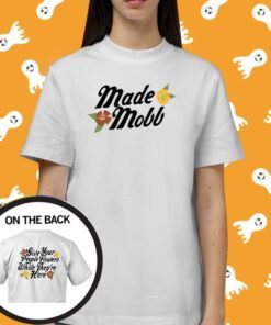 Made Mobb Give Your People Flowers White They're Here Tee Shirt