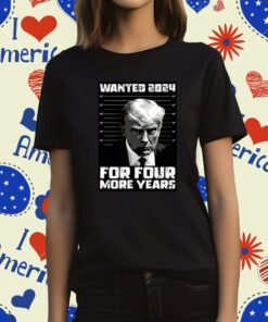 Trump Wanted 2024 For Four More Years TShirt
