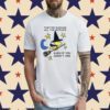 They're Burning All The Witches Even If You Aren't One T-Shirt