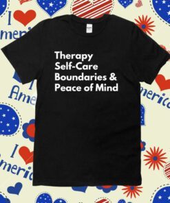 Top Therapy Self-Care Boundaries & Peace Of Mind TShirt