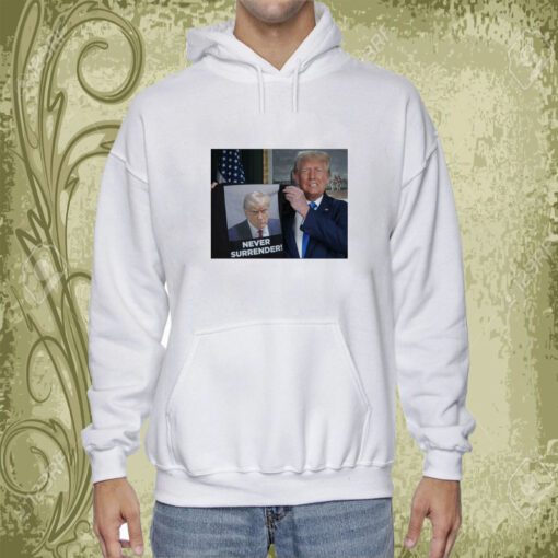 Show Trump Proudly Presents Never Surrender Hoodie Shirt