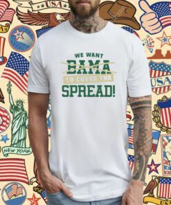 We Want to Cover The Spread Against Bama T-Shirt