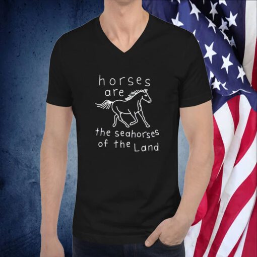 Horses Are The Seahorses Of The Land T-Shirt