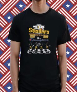 We Are Steelers The Champions Tee Shirt