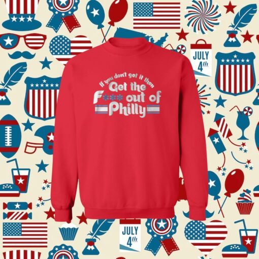 If You Don’t Get It Then Get The Fuck Out Of Philly TShirt