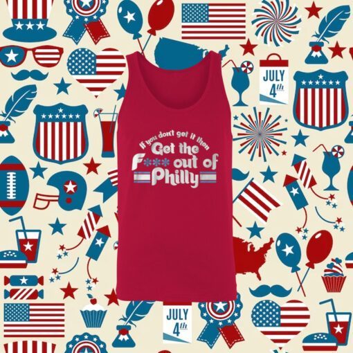 If You Don’t Get It Then Get The Fuck Out Of Philly TShirt