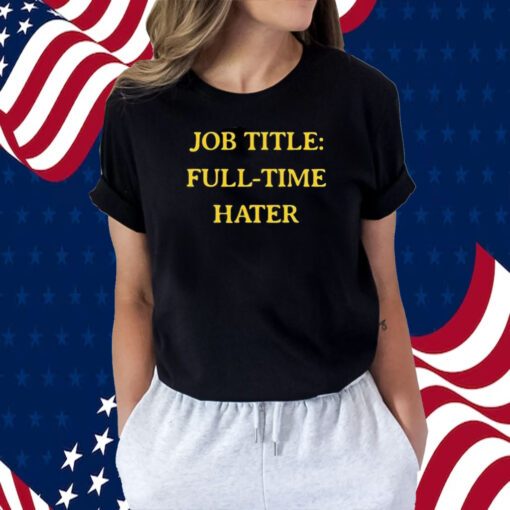 Job Title Full Time Hater Tee Shirt