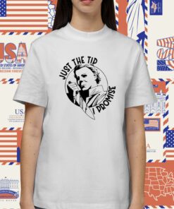 Just The Tip I Promise TShirt