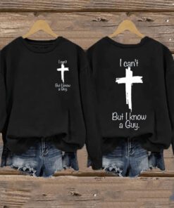 I Can’t But I Know A Guy Sweatshirt