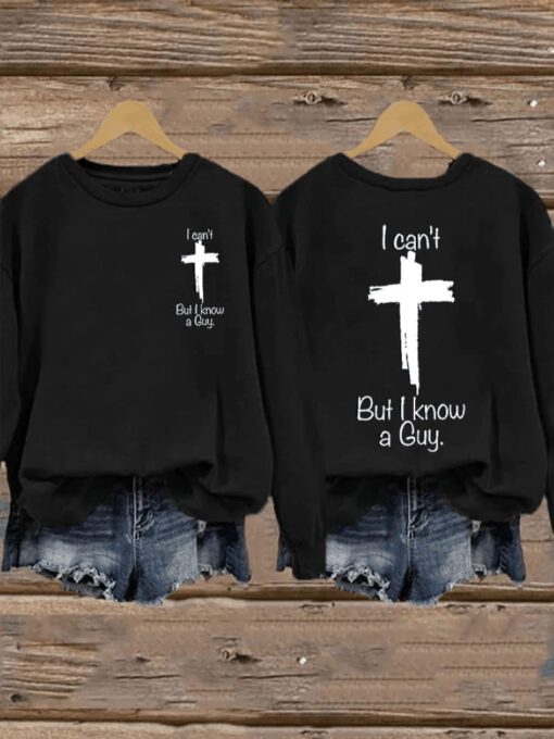 I Can’t But I Know A Guy Sweatshirt