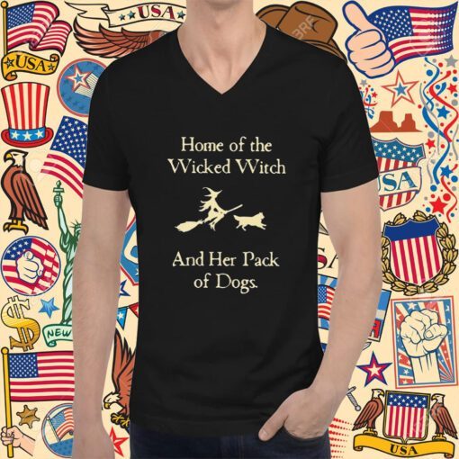 Home Of The Wicked Witch And Her Pack Of Dogs Shirts