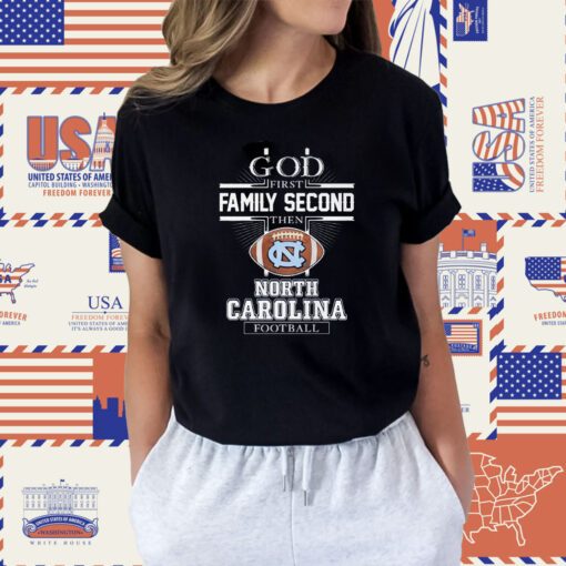 God First Family Second Then North Carolina Football 2023 T-Shirt