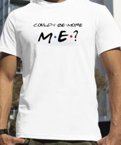 Matthew Perry Could I Be More Me T-Shirt