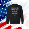 Look At Me Being All Festive And Shit Humorous Xmas Sweatshirt
