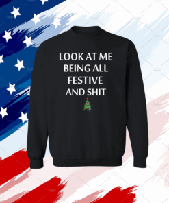Look At Me Being All Festive And Shit Humorous Xmas Sweatshirt