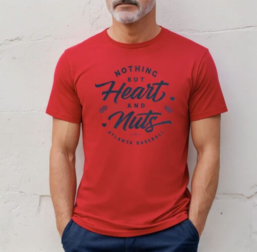 Atlanta Baseball Nothing But Heart And Nuts T-Shirt