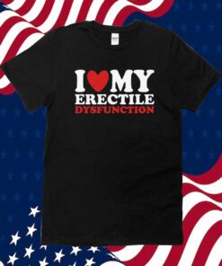 I Heart My Erectile Dysfunction Tee Shirt