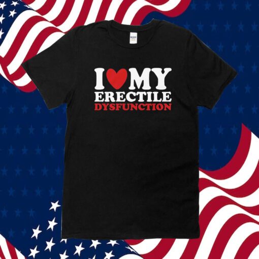 I Heart My Erectile Dysfunction Tee Shirt