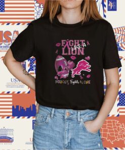 Fight Like A Lion Nobody Fights Alone Tee Shirt