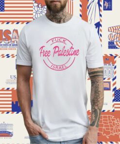 Fuck Free Palestine Israel TShirt