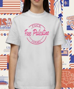 Fuck Free Palestine Israel TShirt