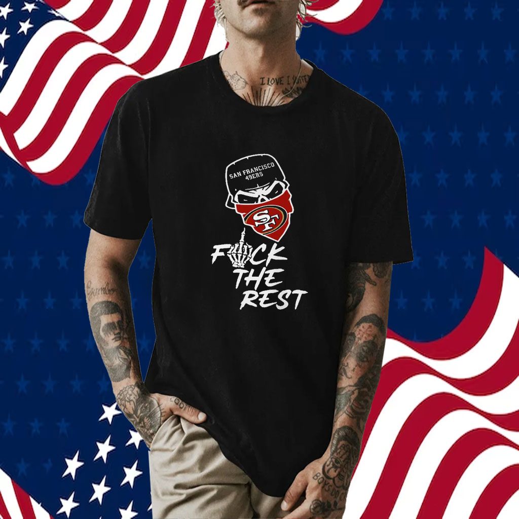 San Francisco 49ers Fuck The Rest T-Shirt - TeeNavi