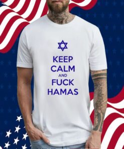 Keep Calm And Fuck Hamas Tee Shirt