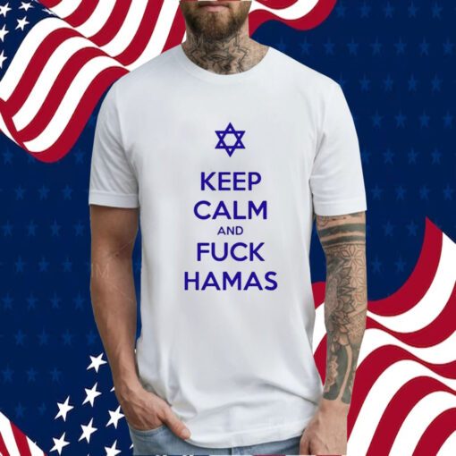 Keep Calm And Fuck Hamas Tee Shirt